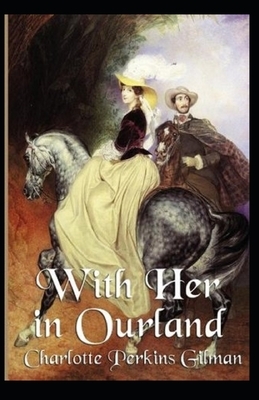 With Her in Ourland Illustrated by Charlotte Perkins Gilman