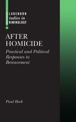 After Homicide: Practical and Political Responses to Bereavement by Paul Rock