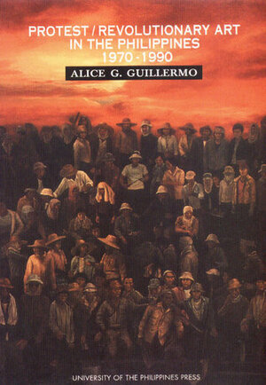 Protest/Revolutionary Art in the Philippines 1970-1990 by Alice G. Guillermo