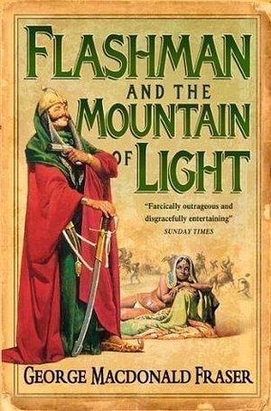 Flashman and the Mountain of Light: The classic thrilling historical fiction spy novel by George MacDonald Fraser, George MacDonald Fraser