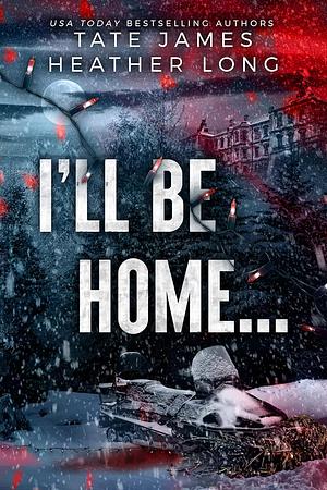 I'll Be Home... by Heather Long, Tate James