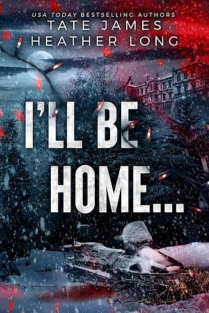 I'll Be Home... by Tate James, Heather Long