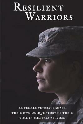 Resilient Warriors: Stories of the Perseverance of Women in the Military by Shannon Whittington