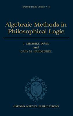 Algebraic Methods in Philosophical Logic by Gary Hardegree, J. Michael Dunn