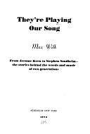 They're Playing Our Song: From Jerome Kern to Stephen Sondheim - the Stories Behind the Words and Music of Two Generations by Max Wilk