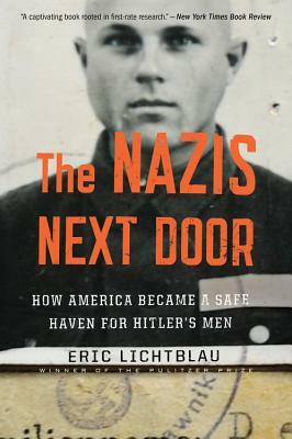 The Nazis Next Door: How America Became a Safe Haven for Hitler's Men by Eric Lichtblau