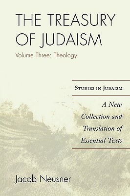 The Treasury of Judaism: A New Collection and Translation of Essential Texts by Jacob Neusner