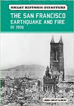 The San Francisco Earthquake and Fire of 1906 by Louise Chipley Slavicek