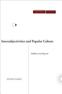 Intersubjectivities and Popular Culture: Bakhtin and Beyond by Esther Peeren