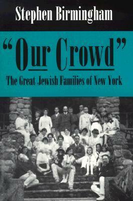"our Crowd": The Great Jewish Families of New York by Stephen Birmingham