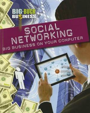 Social Networking: Big Business on Your Computer by Nick Hunter