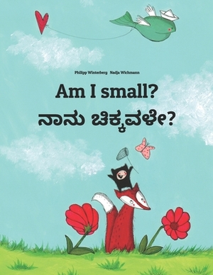 Am I small? &#3240;&#3262;&#3240;&#3265; &#3226;&#3263;&#3221;&#3277;&#3221;&#3253;&#3251;&#3271;?: Children's Picture Book English-Kannada (Bilingual by 