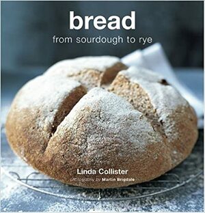 Bread: From Sourdough to Rye by Linda Collister