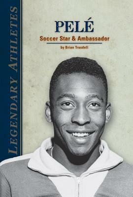 Pele: Soccer Star & Ambassador by Brian Trusdell