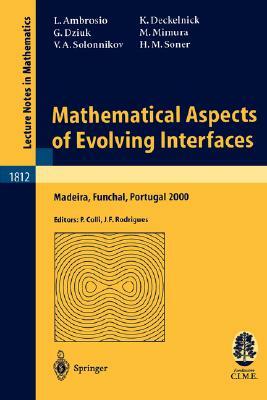 Mathematical Aspects of Evolving Interfaces: Lectures Given at the C.I.M.-C.I.M.E. Joint Euro-Summer School Held in Madeira Funchal, Portugal, July 3- by Luigi Ambrosio, Klaus Deckelnick