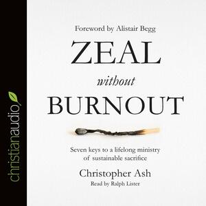 Zeal without Burnout by Christopher Ash, Christopher Ash