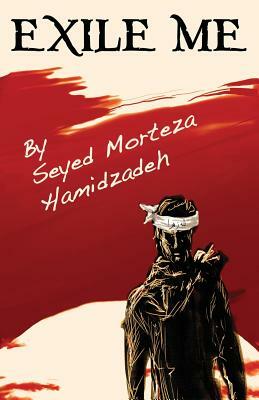 Exile Me by Seyed Morteza Hamidzadeh
