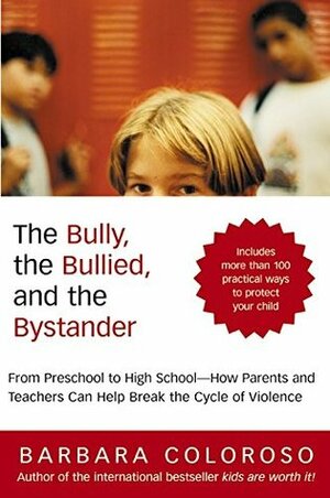 The Bully, the Bullied, and the Bystander by Barbara Coloroso