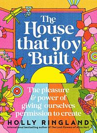 The House That Joy Built by Holly Ringland