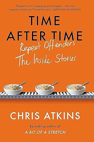 Time After Time: Repeat Offenders - The Inside Stories by Chris Atkins