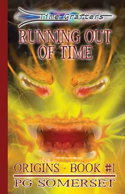 Time Grafters Book 1: Running Out of Time: Origins Book 1 by Pg Somerset