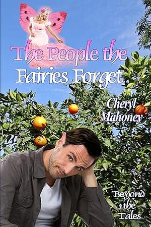 The People the Fairies Forget by Cheryl Mahoney