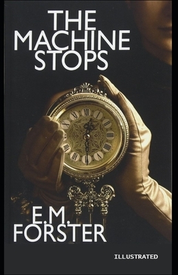 The Machine Stops Illustrated by E.M. Forster