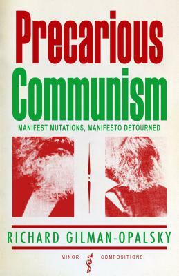 Precarious Communism: Manifest Mutations, Manifesto Detourned by Richard Gilman-Opalsky
