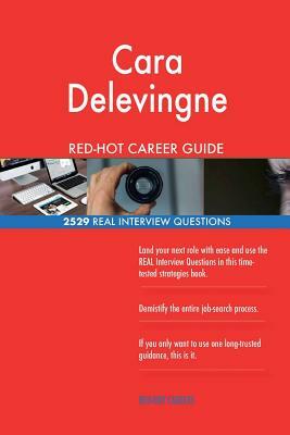 Cara Delevingne RED-HOT Career Guide; 2529 REAL Interview Questions by Twisted Classics