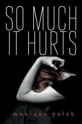 So Much It Hurts by Monique Polak