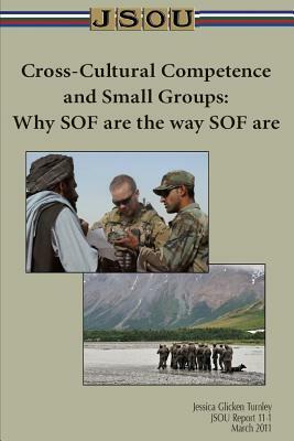 Cross-Cultural Competence and Small Groups: Why SOF are the way SOF are by Jessica Turnley