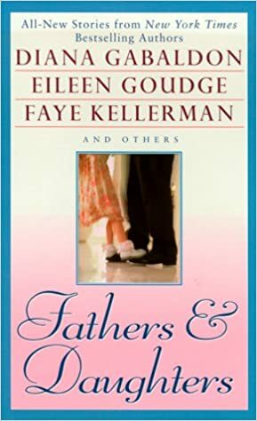 Fathers and Daughters by Eileen Goudge, Jill M. Morgan, Faye Kellerman, Diana Gabaldon
