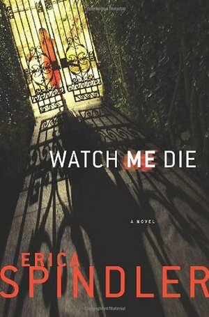 Watch Me Die by Erica Spindler