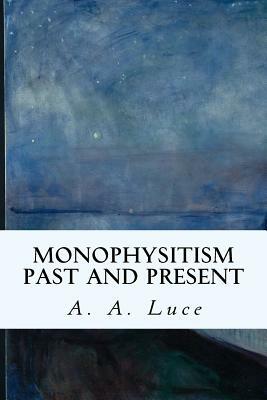 Monophysitism Past and Present by A. a. Luce