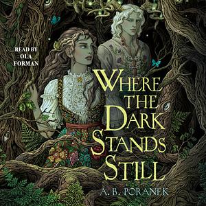 Where the Dark Stands Still by A.B. Poranek