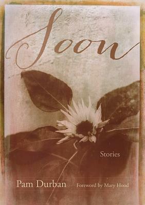 Soon: Stories by Mary Hood, Pam Durban