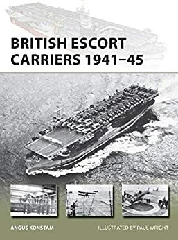 British Escort Carriers 1941–45 by Angus Konstam