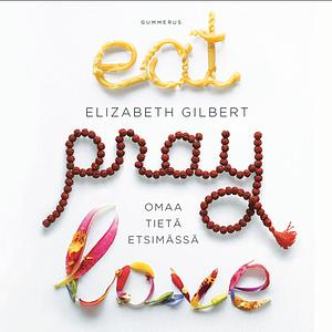 Eat Pray Love by Elizabeth Gilbert