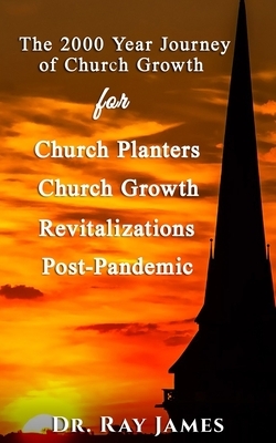 The 2,000 Year Journey of Church Growth by Ray James