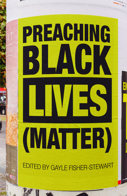 Preaching Black Lives (Matter) by Gayle Fisher-Stewart