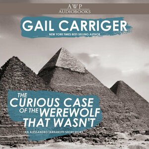The Curious Case of the Werewolf That Wasn't by Gail Carriger