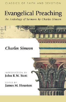 Evangelical Preaching: An Anthology of Sermons by Charles Simeon by Charles Simeon
