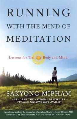 Running with the Mind of Meditation: Lessons for Training Body and Mind by Sakyong Mipham