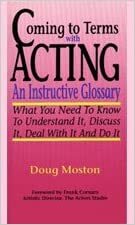 Coming to Terms with Acting: An Instructive Glossary-What You Need to Know to Understand It Discuss It Deal with It and Do It by Doug Moston, Frank Corsaro