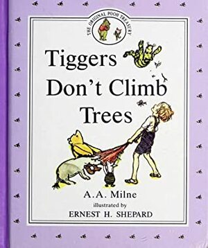 Tigger's Don't Climb Trees by Ernest H. Shepard, A.A. Milne