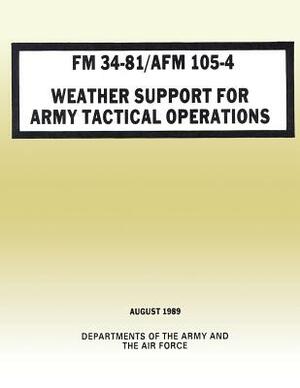 Weather Support for Army Tactical Operations (FM 34-81 / AFM 105-4) by Department Of the Army, Department of the Air Force