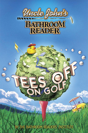 Uncle John's Bathroom Reader Tees Off on Golf by Bathroom Readers' Institute