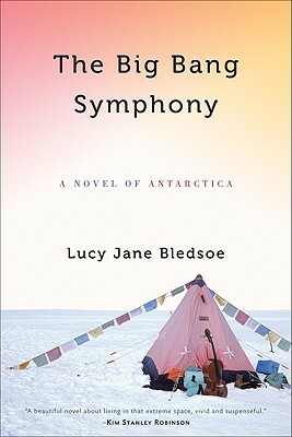 Big Bang Symphony: A Novel of Antarctica by Lucy Jane Bledsoe