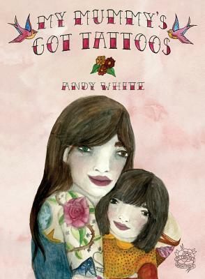 My Mummy's Got Tattoos by Andy White