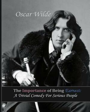 The Importance of Being Earnest: A Trivial Comedy for Serious People by Oscar Wilde